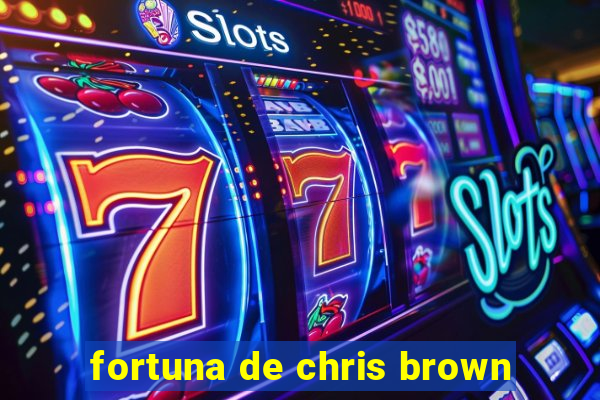 fortuna de chris brown